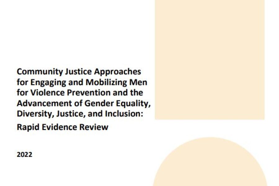 Community Justice Approaches  for Engaging and Mobilizing Men for Violence Prevention and the  Advancement of Gender Equality,  Diversity, Justice, and Inclusion:  Rapid Evidence Review