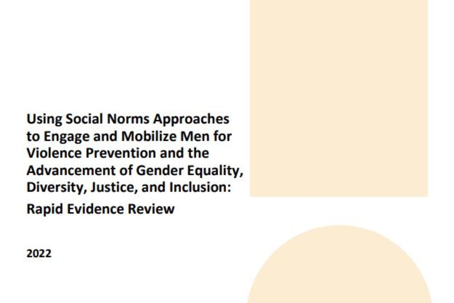 Using Social Norms Approaches to Engage and Mobilize Men for Violence Prevention and The Advancement of Gender Equality, diversity, justice, and inclusion: Rapid Evidence Review